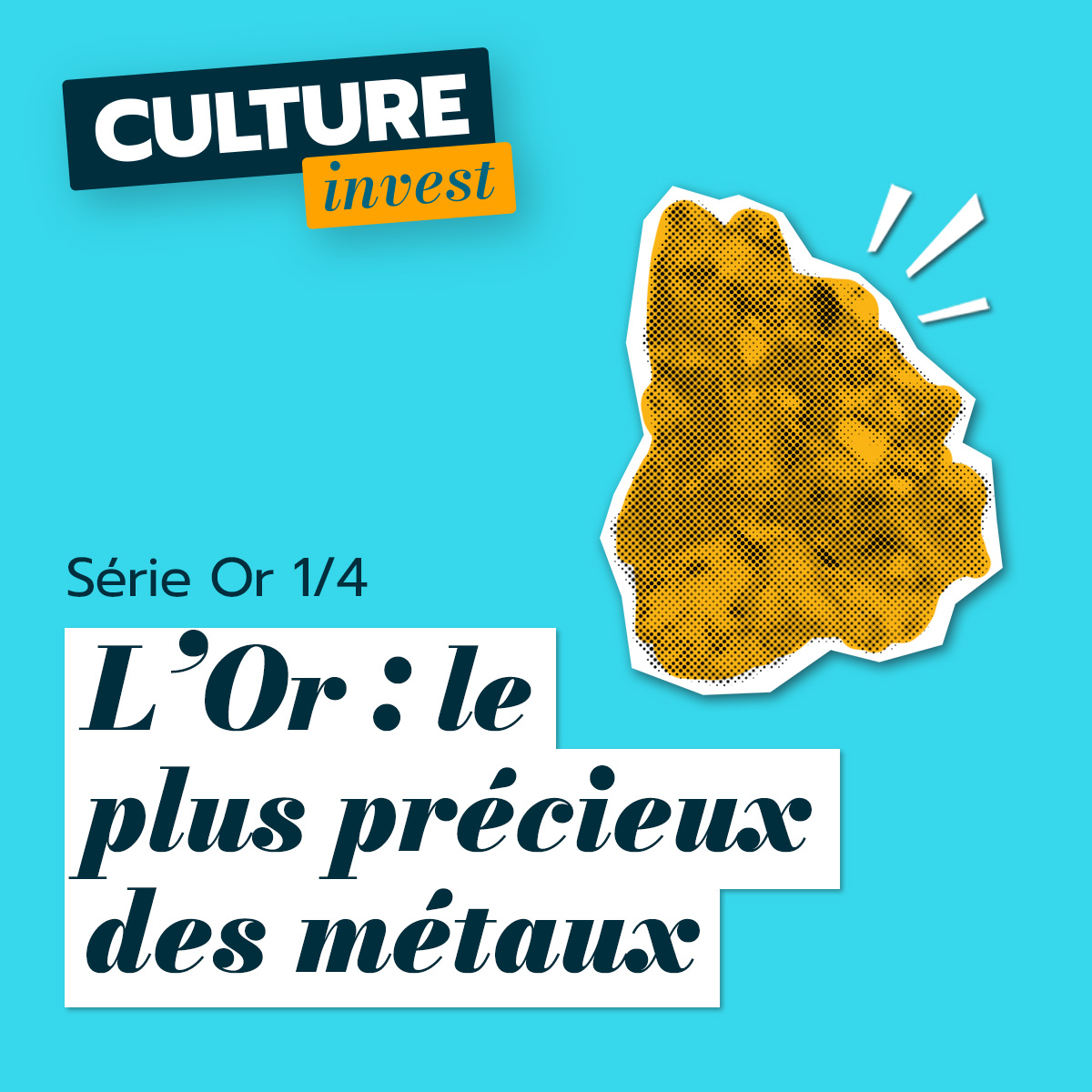 Série Or 1/4 : Le plus précieux des métaux