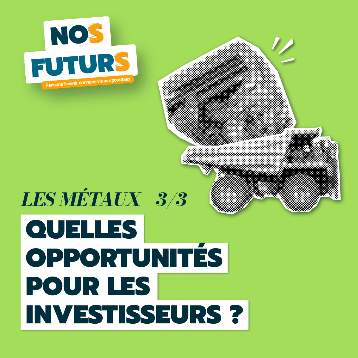 🎬 NoS FuturS – Les Métaux [3/3] : quelles opportunités pour les investisseurs ?