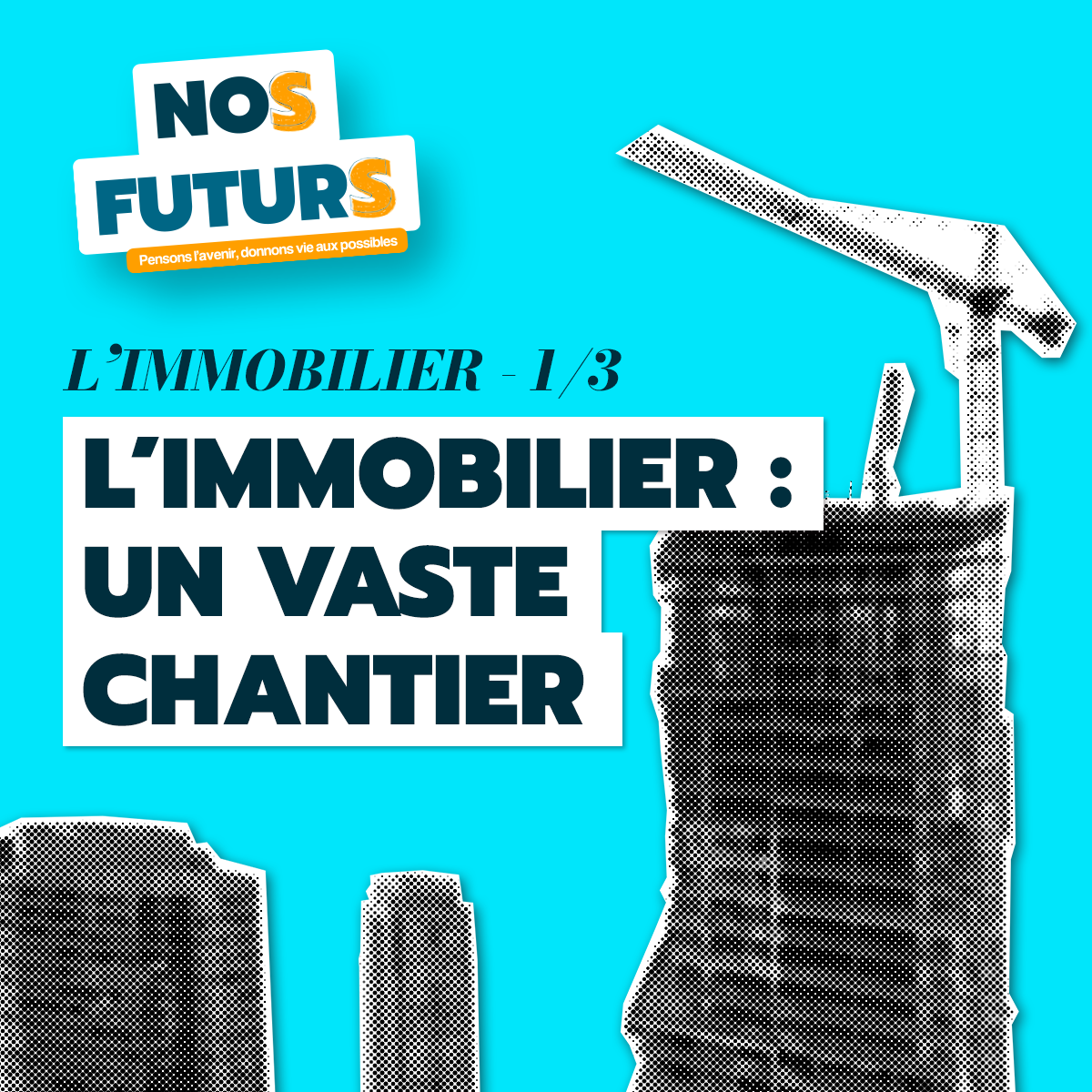 🎬 NoS FuturS – L’Immobilier [1/3] : un vaste chantier