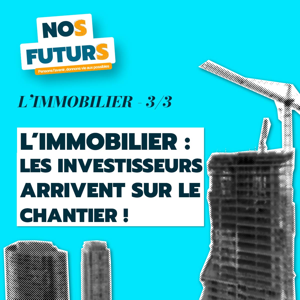 NoS FuturS – L’Immobilier [3/3] : les investisseurs arrivent sur le chantier !
