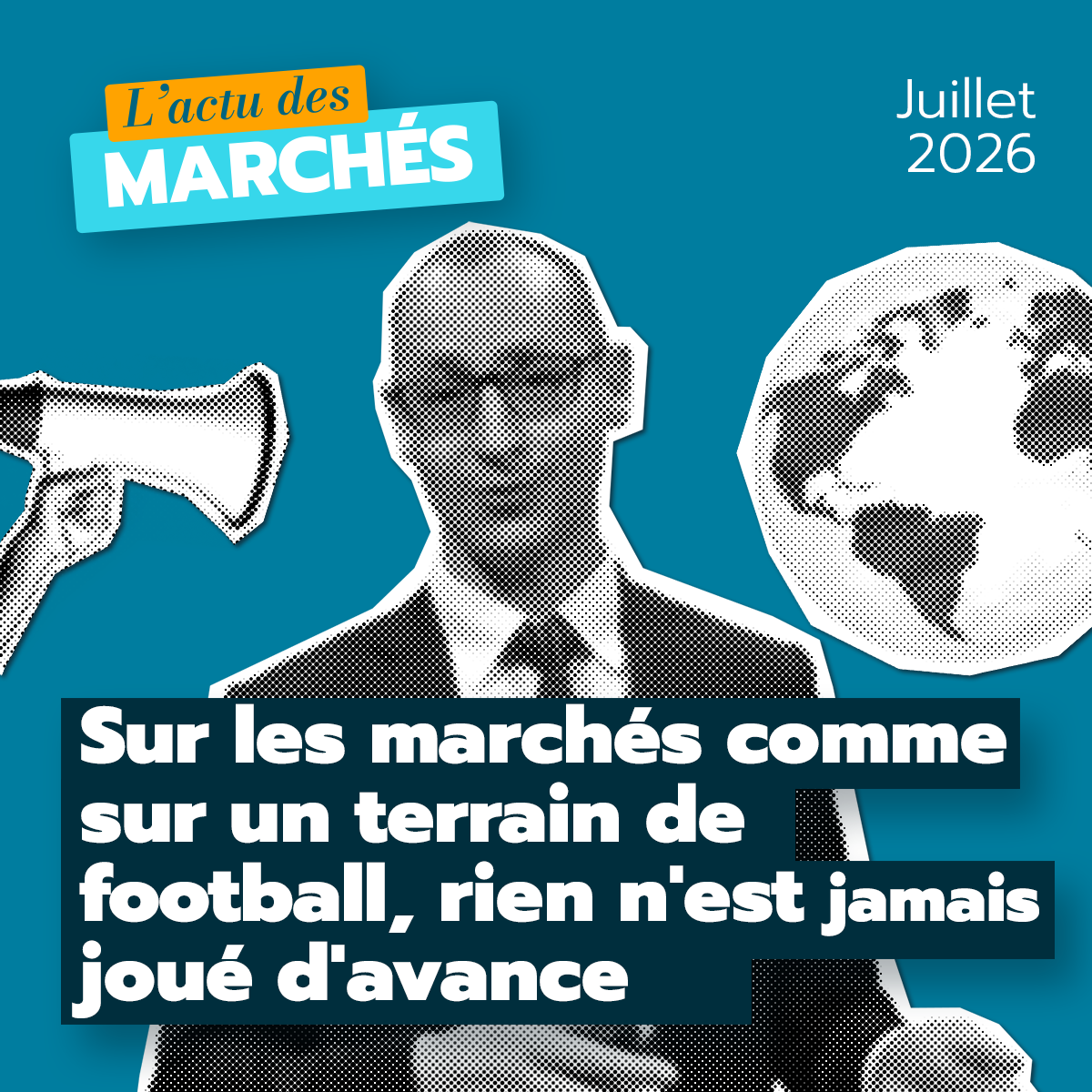 Sur les marchés comme sur un terrain de football, rien n&rsquo;est jamais joué d&rsquo;avance