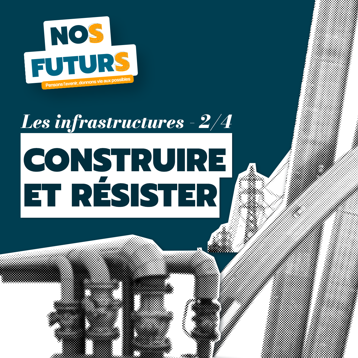 NoS FuturS – Les Infrastructures [2/4] : construire et résister